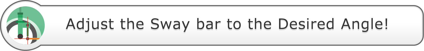 Adjust the sway bar to the Desired Angle!